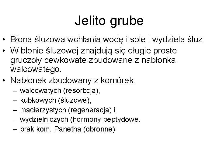 Jelito grube • Błona śluzowa wchłania wodę i sole i wydziela śluz • W