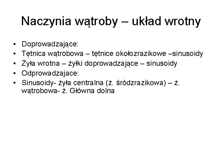 Naczynia wątroby – układ wrotny • • • Doprowadzające: Tętnica wątrobowa – tętnice okołozrazikowe