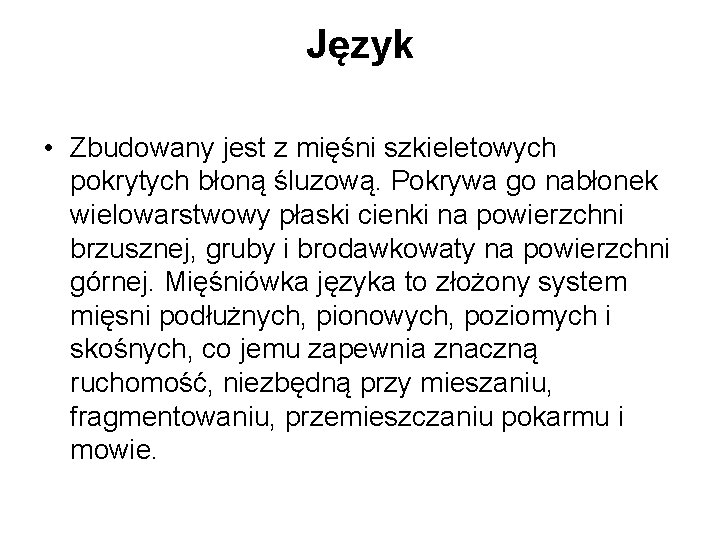 Język • Zbudowany jest z mięśni szkieletowych pokrytych błoną śluzową. Pokrywa go nabłonek wielowarstwowy