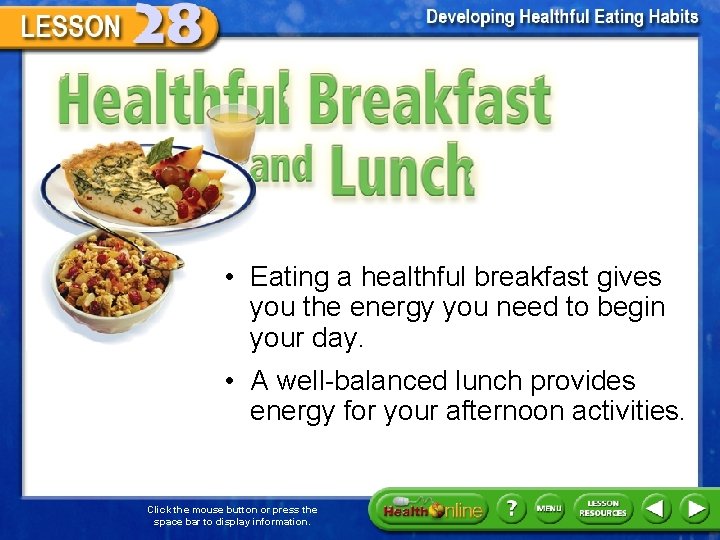 Healthful Breakfast and Lunch • Eating a healthful breakfast gives you the energy you