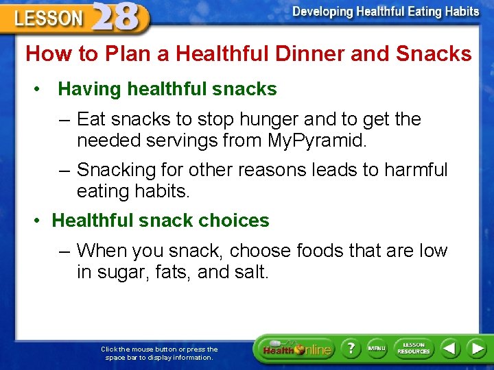 How to Plan a Healthful Dinner and Snacks • Having healthful snacks – Eat