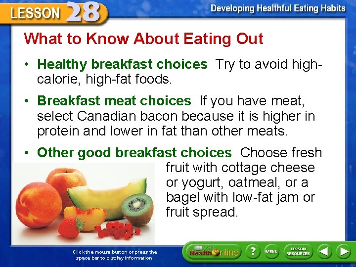 What to Know About Eating Out • Healthy breakfast choices Try to avoid highcalorie,