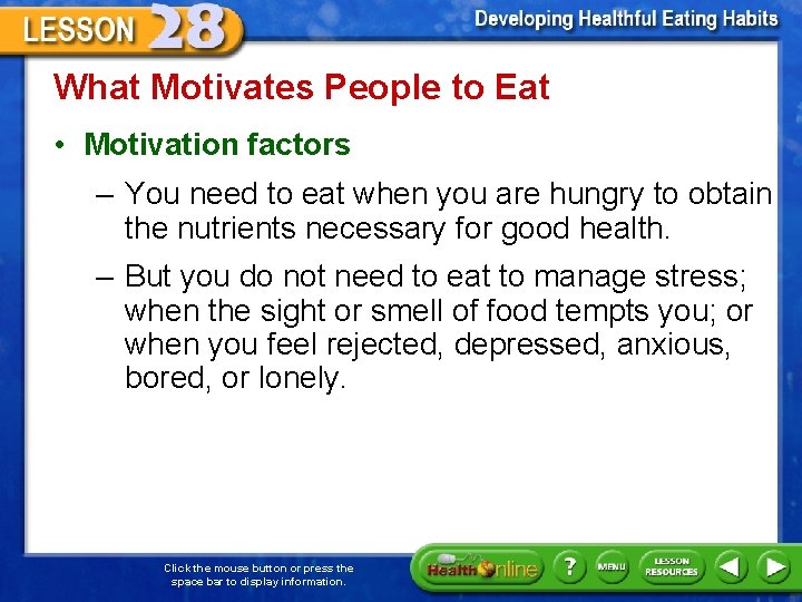 What Motivates People to Eat • Motivation factors – You need to eat when