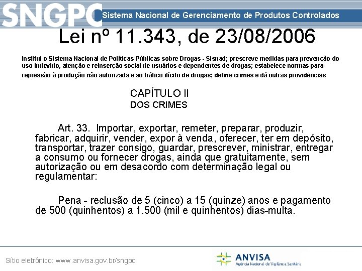 Sistema Nacional de Gerenciamento de Produtos Controlados Lei nº 11. 343, de 23/08/2006 Institui