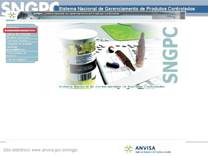 Sistema Nacional de Gerenciamento de Produtos Controlados Sítio eletrônico: www. anvisa. gov. br/sngpc 