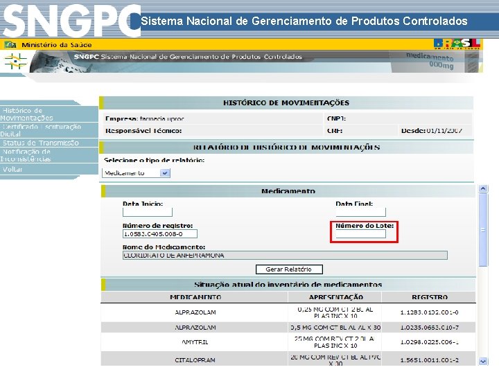 Sistema Nacional de Gerenciamento de Produtos Controlados Sítio eletrônico: www. anvisa. gov. br/sngpc 