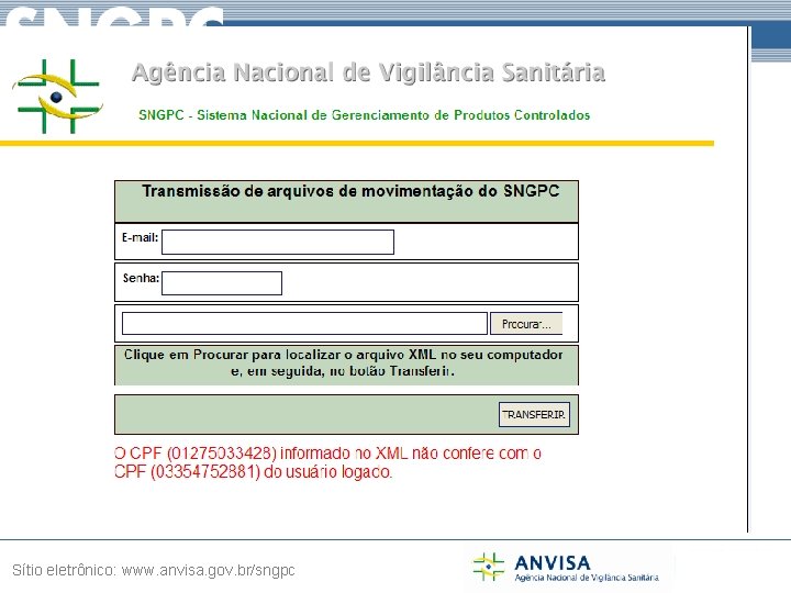 Sistema Nacional de Gerenciamento de Produtos Controlados Sítio eletrônico: www. anvisa. gov. br/sngpc 