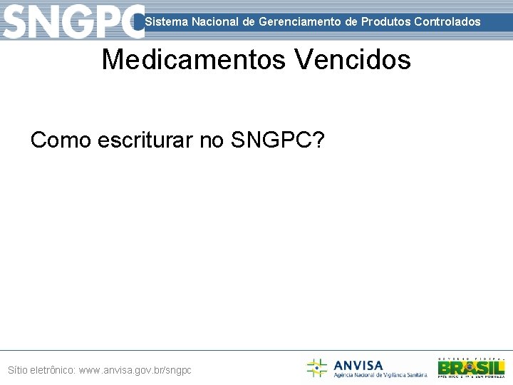 Sistema Nacional de Gerenciamento de Produtos Controlados Medicamentos Vencidos Como escriturar no SNGPC? Sítio