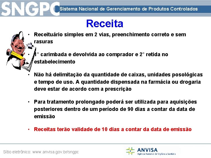 Sistema Nacional de Gerenciamento de Produtos Controlados Receita • Receituário simples em 2 vias,