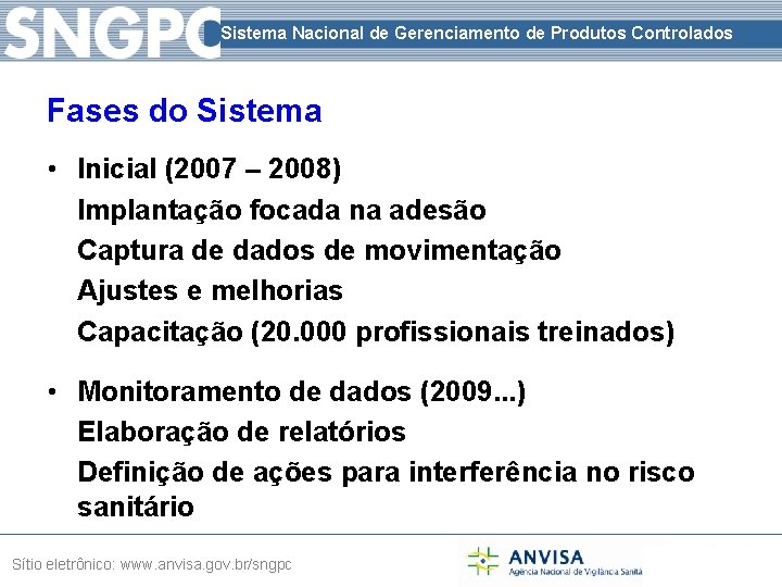 Sistema Nacional de Gerenciamento de Produtos Controlados Fases do Sistema • Inicial (2007 –