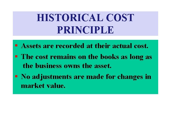 HISTORICAL COST PRINCIPLE § Assets are recorded at their actual cost. § The cost HISTORICAL COST PRINCIPLE § Assets are recorded at their actual cost. § The cost