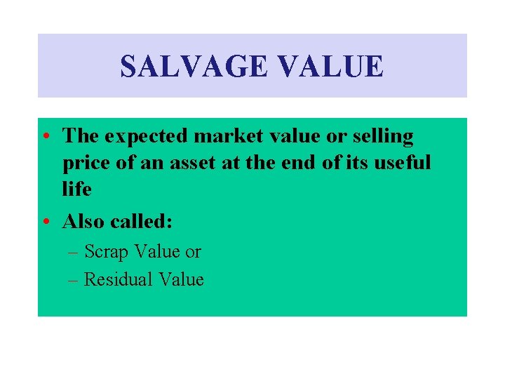 SALVAGE VALUE • The expected market value or selling price of an asset at SALVAGE VALUE • The expected market value or selling price of an asset at