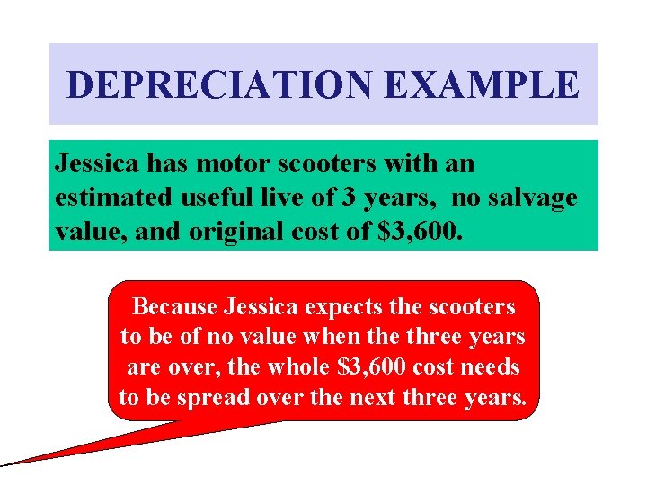 DEPRECIATION EXAMPLE Jessica has motor scooters with an estimated useful live of 3 years, DEPRECIATION EXAMPLE Jessica has motor scooters with an estimated useful live of 3 years,