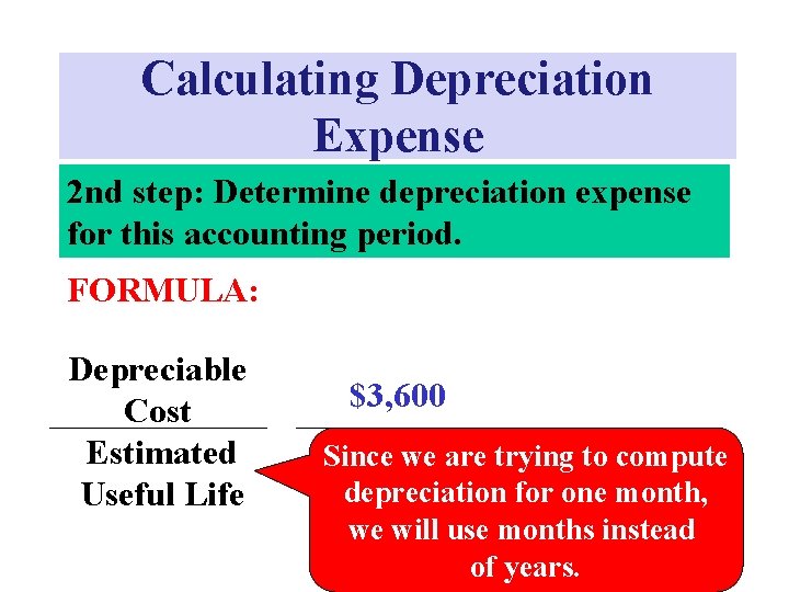 Calculating Depreciation Expense 2 nd step: Determine depreciation expense for this accounting period. FORMULA: Calculating Depreciation Expense 2 nd step: Determine depreciation expense for this accounting period. FORMULA: