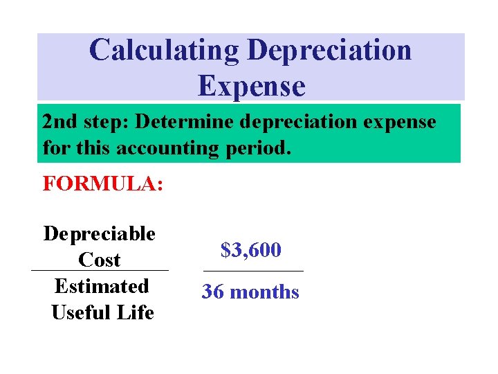 Calculating Depreciation Expense 2 nd step: Determine depreciation expense for this accounting period. FORMULA: Calculating Depreciation Expense 2 nd step: Determine depreciation expense for this accounting period. FORMULA: