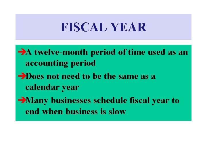 FISCAL YEAR èA twelve-month period of time used as an accounting period èDoes not FISCAL YEAR èA twelve-month period of time used as an accounting period èDoes not
