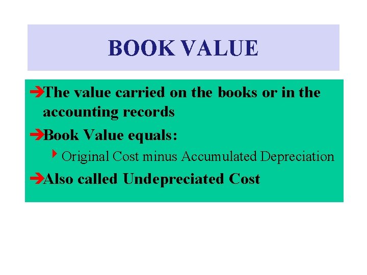 BOOK VALUE èThe value carried on the books or in the accounting records èBook BOOK VALUE èThe value carried on the books or in the accounting records èBook