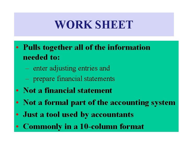 WORK SHEET • Pulls together all of the information needed to: – enter adjusting WORK SHEET • Pulls together all of the information needed to: – enter adjusting