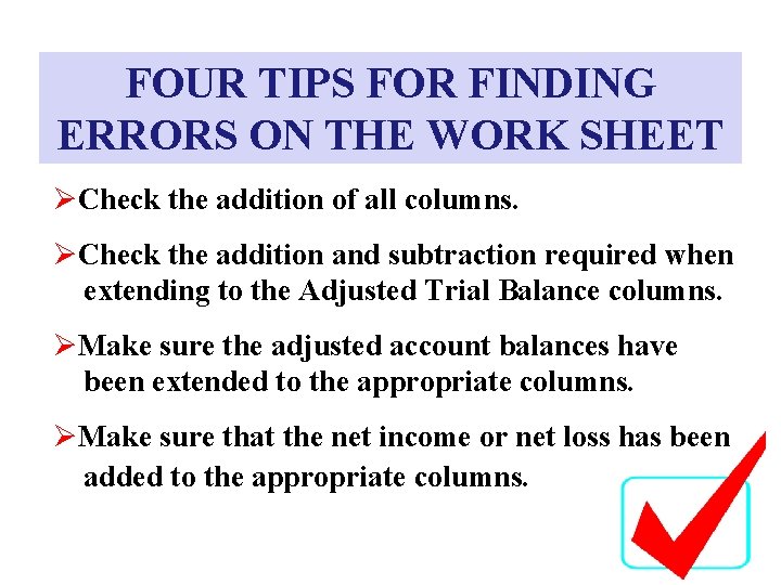 FOUR TIPS FOR FINDING ERRORS ON THE WORK SHEET ØCheck the addition of all FOUR TIPS FOR FINDING ERRORS ON THE WORK SHEET ØCheck the addition of all