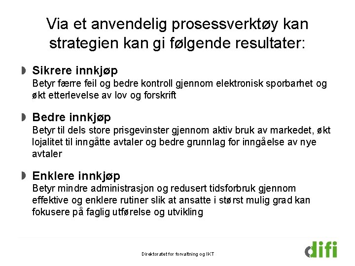 Via et anvendelig prosessverktøy kan strategien kan gi følgende resultater: Sikrere innkjøp Betyr færre Via et anvendelig prosessverktøy kan strategien kan gi følgende resultater: Sikrere innkjøp Betyr færre