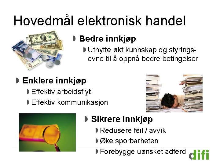 Hovedmål elektronisk handel Bedre innkjøp Utnytte økt kunnskap og styringsevne til å oppnå bedre Hovedmål elektronisk handel Bedre innkjøp Utnytte økt kunnskap og styringsevne til å oppnå bedre
