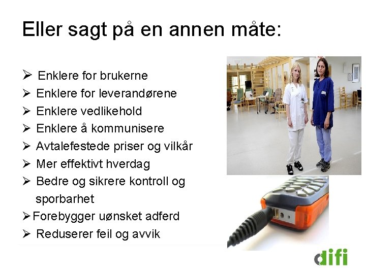 Eller sagt på en annen måte: Ø Enklere for brukerne Ø Enklere for leverandørene