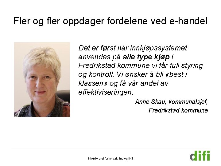 Fler og fler oppdager fordelene ved e-handel Det er først når innkjøpssystemet anvendes på Fler og fler oppdager fordelene ved e-handel Det er først når innkjøpssystemet anvendes på