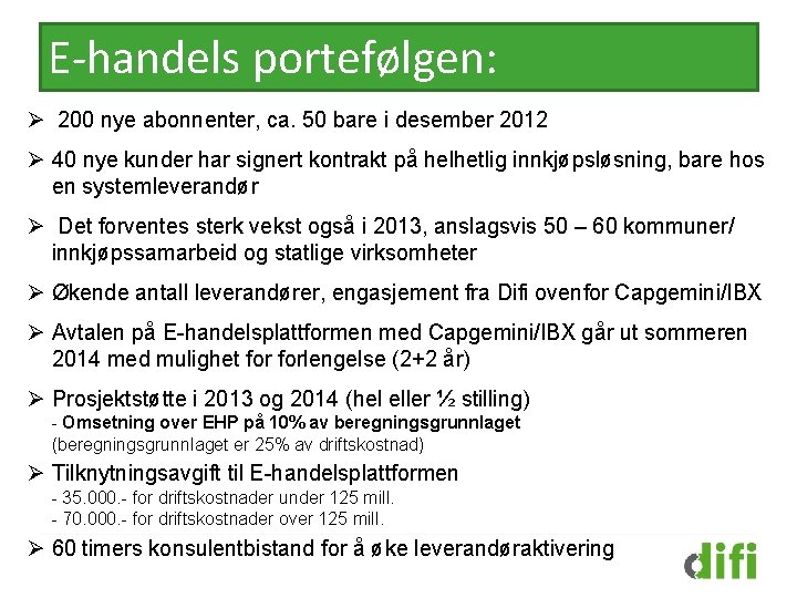 E-handels portefølgen: Ø 200 nye abonnenter, ca. 50 bare i desember 2012 Ø 40 E-handels portefølgen: Ø 200 nye abonnenter, ca. 50 bare i desember 2012 Ø 40