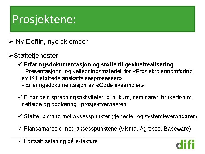 Prosjektene: Ø Ny Doffin, nye skjemaer Ø Støttetjenester ü Erfaringsdokumentasjon og støtte til gevinstrealisering