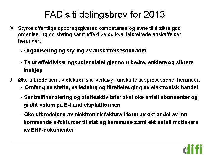 FAD’s tildelingsbrev for 2013 Ø Styrke offentlige oppdragsgiveres kompetanse og evne til å sikre