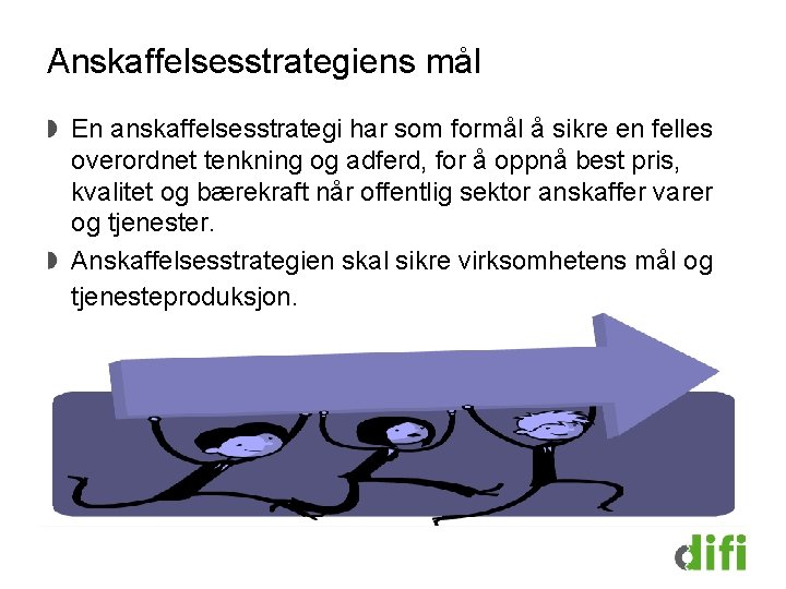 Anskaffelsesstrategiens mål En anskaffelsesstrategi har som formål å sikre en felles overordnet tenkning og