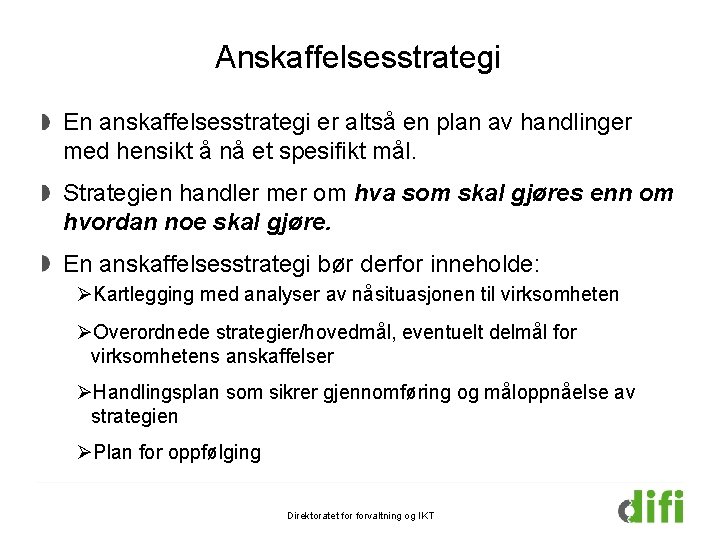 Anskaffelsesstrategi En anskaffelsesstrategi er altså en plan av handlinger med hensikt å nå et Anskaffelsesstrategi En anskaffelsesstrategi er altså en plan av handlinger med hensikt å nå et