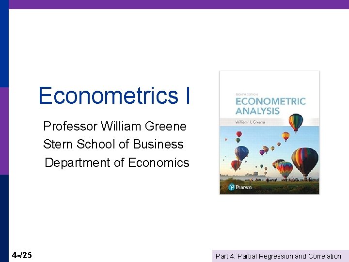 Econometrics I Professor William Greene Stern School of Business Department of Economics 4 -/25