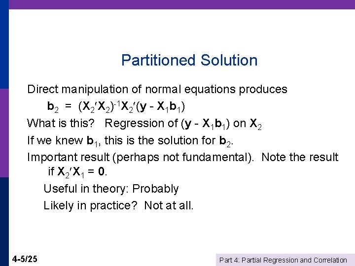 Partitioned Solution Direct manipulation of normal equations produces b 2 = (X 2 X