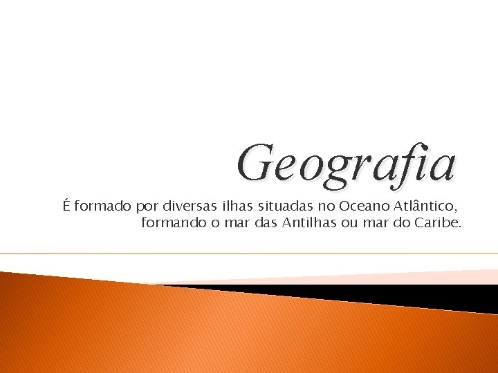 Geografia É formado por diversas ilhas situadas no Oceano Atlântico, formando o mar das