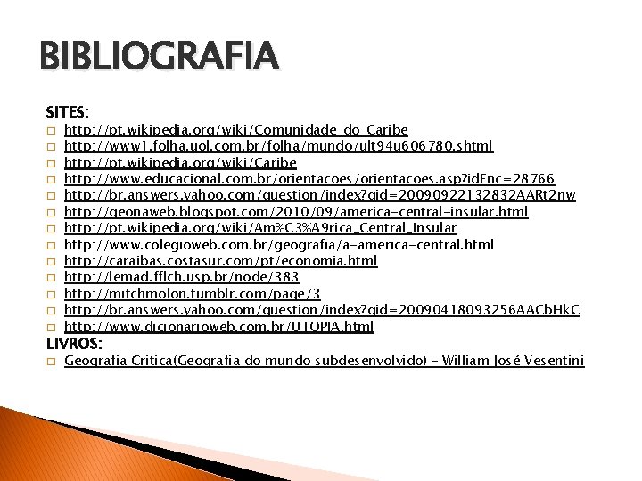 BIBLIOGRAFIA SITES: � http: //pt. wikipedia. org/wiki/Comunidade_do_Caribe http: //www 1. folha. uol. com. br/folha/mundo/ult