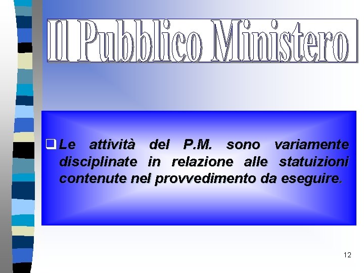 q Le attività del P. M. sono variamente disciplinate in relazione alle statuizioni contenute