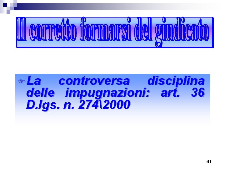 FLa controversa disciplina delle impugnazioni: art. 36 D. lgs. n. 2742000 41 