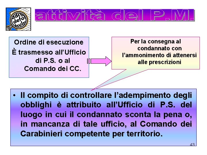 Ordine di esecuzione È trasmesso all’Ufficio di P. S. o al Comando dei CC.