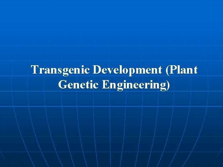 Transgenic Development (Plant Genetic Engineering) 