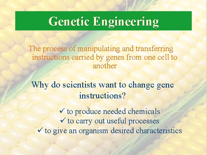 Genetic Engineering The process of manipulating and transferring instructions carried by genes from one