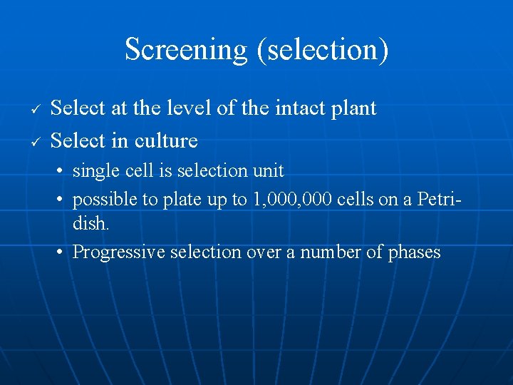 Screening (selection) ü ü Select at the level of the intact plant Select in