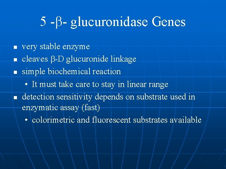 5 - - glucuronidase Genes n n very stable enzyme cleaves -D glucuronide linkage