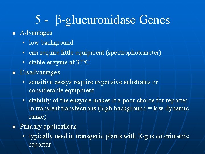 5 - -glucuronidase Genes n n n Advantages • low background • can require