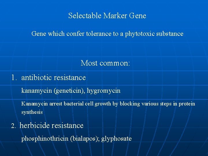 Selectable Marker Gene which confer tolerance to a phytotoxic substance Most common: 1. antibiotic