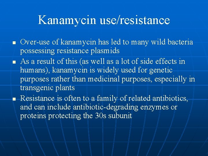 Kanamycin use/resistance n n n Over-use of kanamycin has led to many wild bacteria