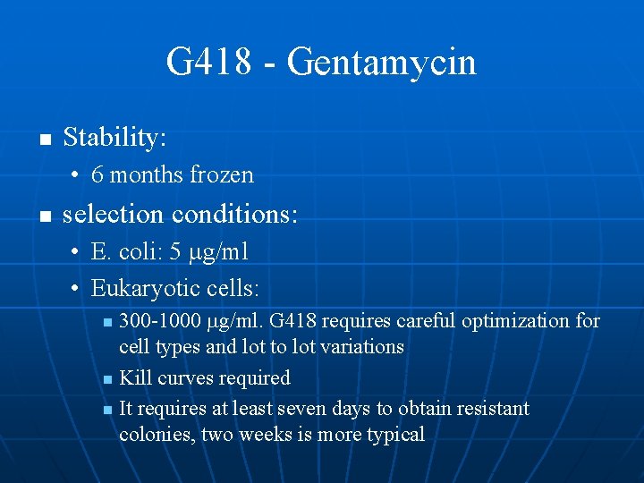 G 418 - Gentamycin n Stability: • 6 months frozen n selection conditions: •