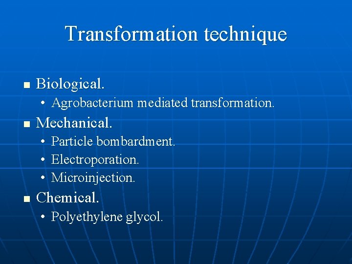 Transformation technique n Biological. • Agrobacterium mediated transformation. n Mechanical. • • • n