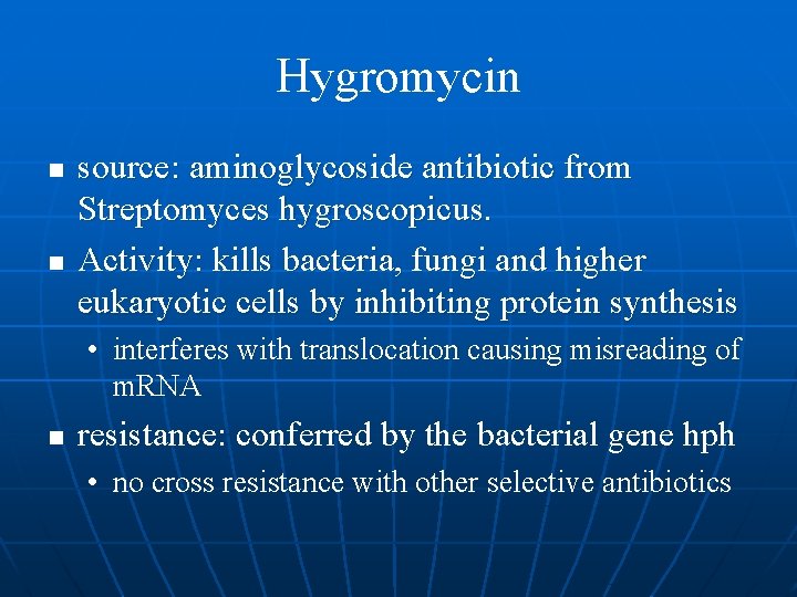 Hygromycin n n source: aminoglycoside antibiotic from Streptomyces hygroscopicus. Activity: kills bacteria, fungi and