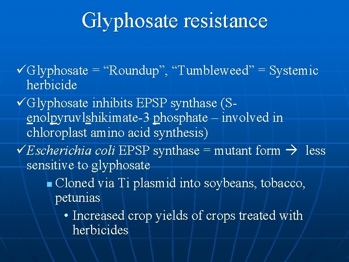 Glyphosate resistance üGlyphosate = “Roundup”, “Tumbleweed” = Systemic herbicide üGlyphosate inhibits EPSP synthase (Senolpyruvlshikimate-3